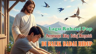 Download Lagu Di Balik Badai Hidup – Lagu Rohani Pop Penyemangat Hidup | Penguatan Saat Ada Masalah \u0026 Penderitaan MP3
