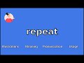 REPEAT Meaning And Pronunciation 