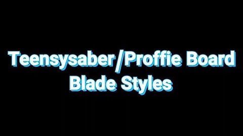 Teensysaber/Proffie Lightsaber Blade Styles