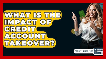 What Is The Impact Of Credit Account Takeover? - CreditGuide360.com