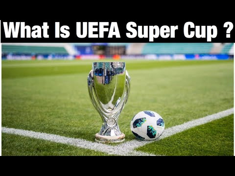 Video: Which Football Teams Will Play For The UEFA Super Cup