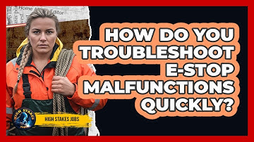 How Do You Troubleshoot E-stop Malfunctions Quickly? - High Stakes Jobs