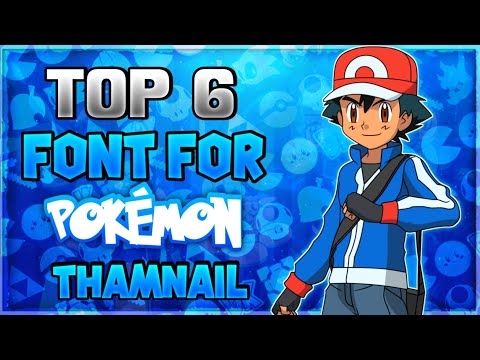 Video TOP 6 BEST FONTS FOR POKÉMON THAMNAIL ll TOP 6 FONTS... - youtube