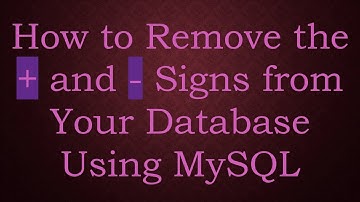 How to Remove the +  and - Signs from Your Database Using MySQL