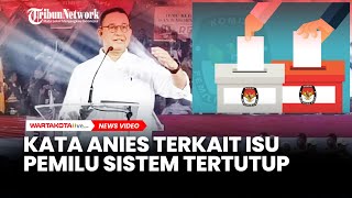Kata Anies Baswedan Soal Isu Pemilu Sistem Tertutup: Kemunduran Demokrasi