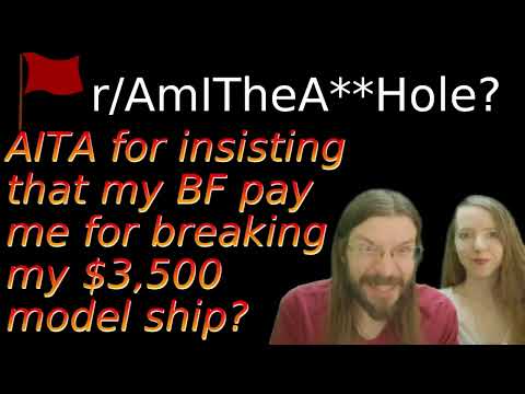 AITA for insisting that my BF pay me for breaking my $3,500 model ship? | r/AITA |Brian's Advice 459