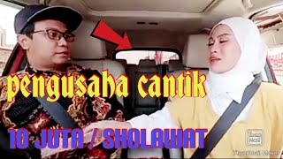 PRANK SHOLAWAT PENGUSAHA CANTIK !! SATU SHOLAWAT 10 JUTA