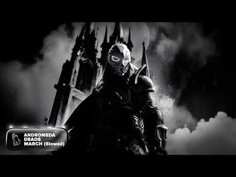 ANDROMEDA - DEADS MARCH (Slowed)