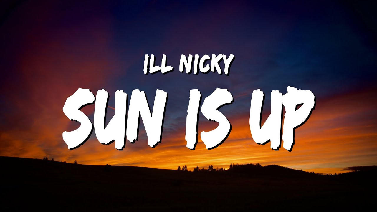 Watch ill Nicky - Sun Is Up (Lyrics) on YouTube Watch ill Nicky - Sun Is Up (Lyrics) on YouTube