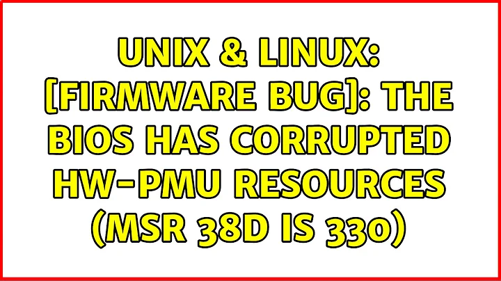 Unix & Linux: [Firmware Bug]: the BIOS has corrupted hw-PMU resources (MSR 38d is 330)