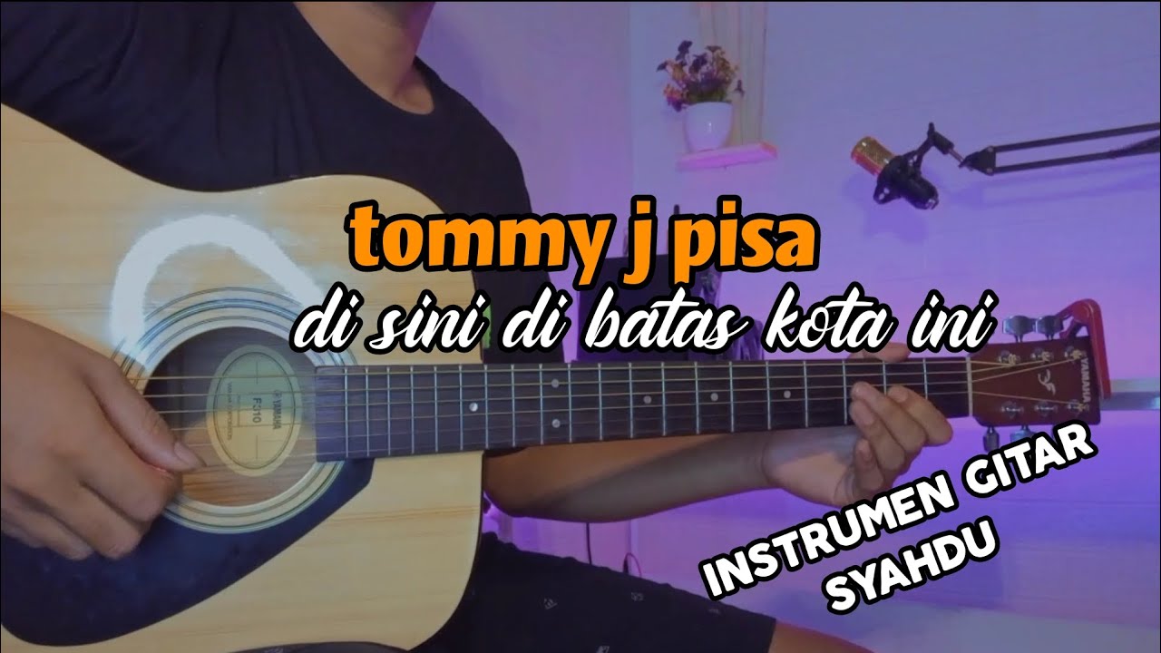 TOMMY J PISA - DI SINI DI BATAS KOTA INI (gitar cover)
