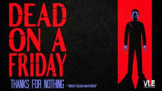 Video thumbnail of "Dead On A Friday - "What Could Have Been" [Full Album Stream]"