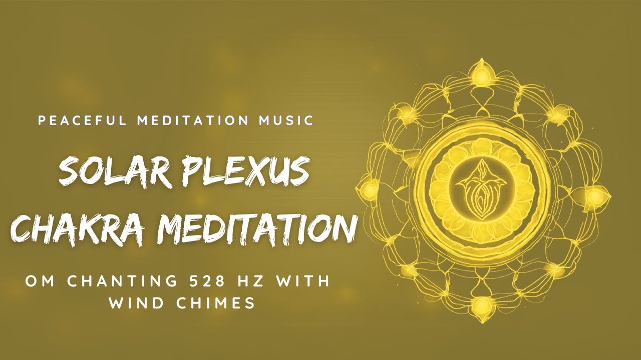 Peaceful Om Chanting 528 Hz With Wind Chime Sounds Solar Plexus Chakra