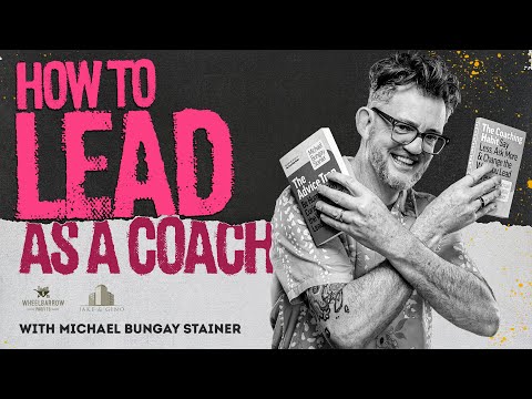 How To Lead As A Coach w/ Michael Bungay Stanier