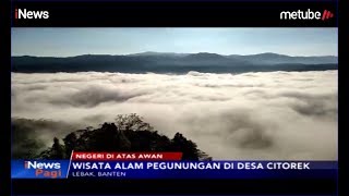 Indahnya Pesona Negeri di Atas Awan, di Desa Citorek, Lebak, Banten - iNews Pagi 25/06