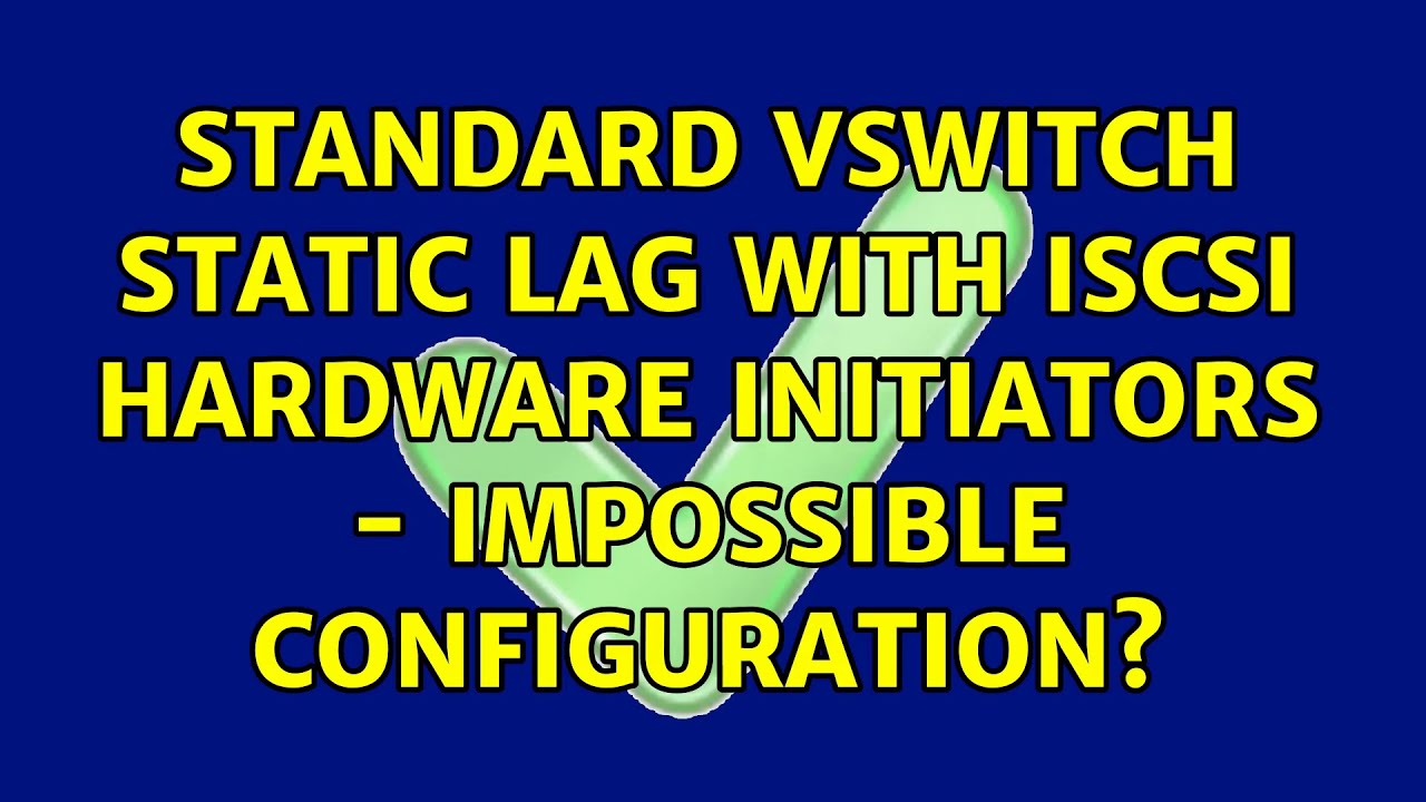 Standard vSwitch static LAG with iSCSI hardware initiators - impossible ...