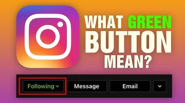 What Does It Mean When You See an Instagram Green Following Button?