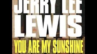 JERRY LEE LEWIS ~ YOU ARE MY SUNSHINE ~