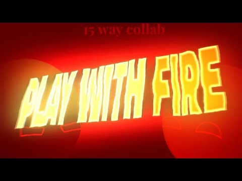 PLAY WITH FIRE // 15 WAY COLLAB // REMAKE