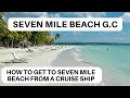 Seven Mile Beach Grand Cayman | How to get to Seven Mile Beach Grand Cayman from a Cruise Ship