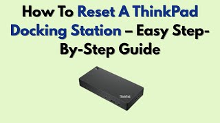 How To Reset A ThinkPad Docking Station – Easy Step-By-Step Guide