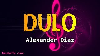 Dulo - Alexander Diaz [Lyrics] ♫ ♪ ♫