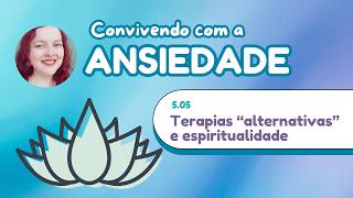 Terapias Complementares e Espiritualidade no manejo da ansiedade [Aula 5.05]