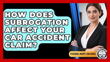 How Does Subrogation Affect Your Car Accident Claim? - Personal Injury Law Gurus