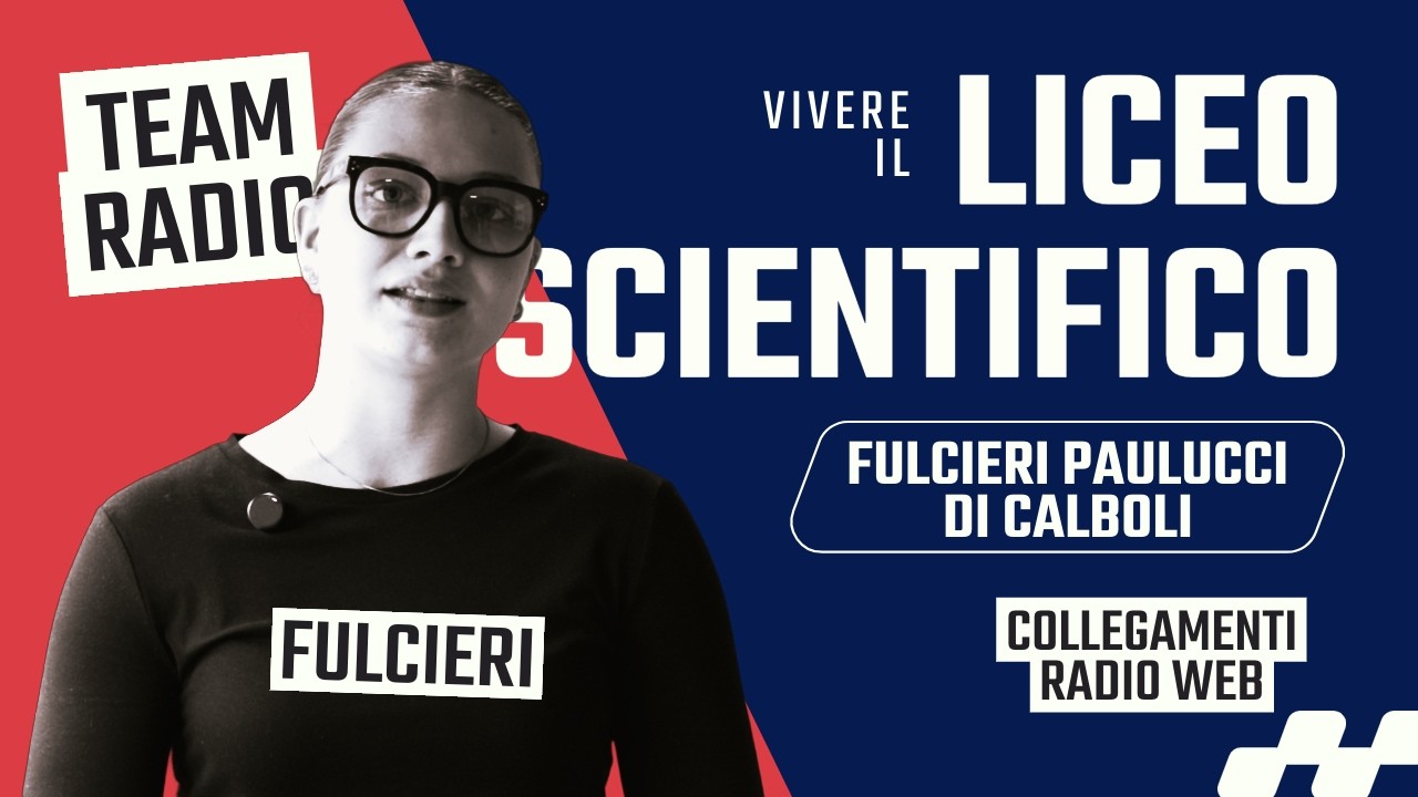 Vivere il Liceo Scientifico | Team Radio Fulcieri