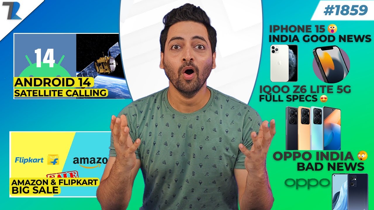 Amazon-Flipkart Big Sale,Android 14 Satellite,iQOO Z6 Lite 5G Specs,OPPO India Bad News,