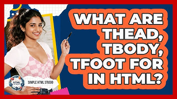 What Are Thead, Tbody, Tfoot For In HTML? - Simple HTML Studio