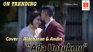 ADA UNTUKMU - BY COVER ALDEBARAN & ANDIN #aldebaran #andin #ikatancinta