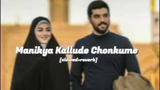 Manikya Kallude Chonkume [slowed reverb] slow x
