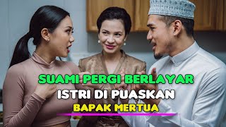 SUAMI PERGI BERLAYAR AKU DI PUASKAN BAPAK MERTUA. Kisah RumahTangga..