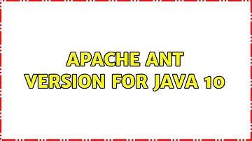 Apache Ant version for java 10