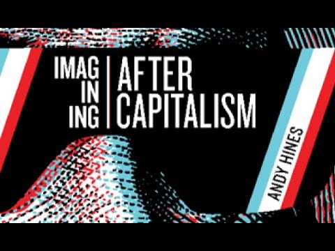 Imagining After Capitalism with Andy Hines - YouTube
