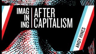 Imagining After Capitalism with Andy Hines