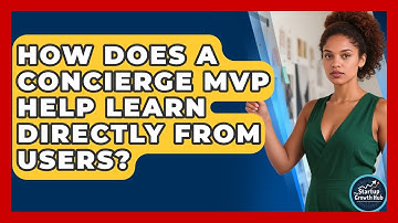 How Does A Concierge MVP Help Learn Directly From Users? - The Startup Growth Hub