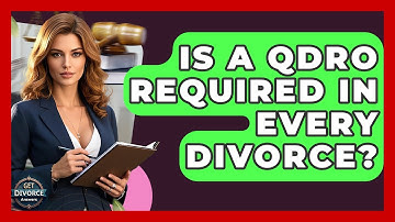 Is A QDRO Required In Every Divorce? - Get Divorce Answers