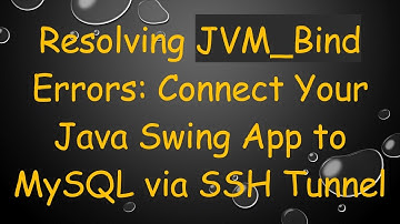 Resolving JVM_Bind Errors: Connect Your Java Swing App to MySQL via SSH Tunnel