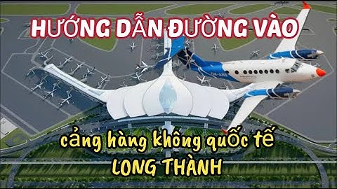 Hướng dẫn đường vào cảng hàng không quốc tế Long Thàng 2