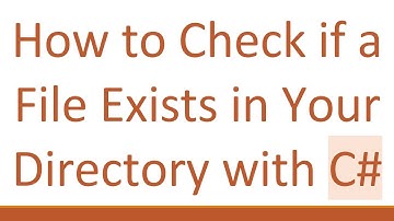 How to Check if a File Exists in Your Directory with C#