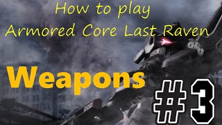 How to play Armored Core Last Raven Ep3: Weapons