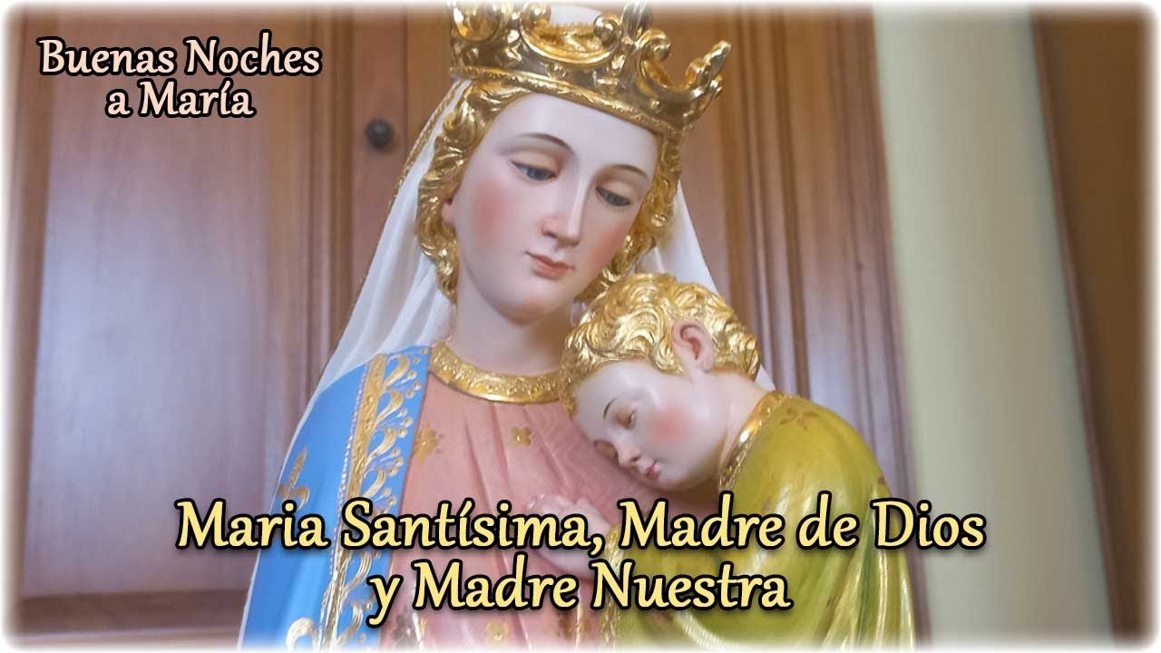 Maria Santísima, Madre de Dios y Madre nuestra - Buenas Noches a María ...
