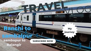 My Journey tour  // UP to ODISHA // Ranchi juntion // vande bharat // masti vlogs