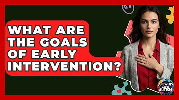 What Are The Goals Of Early Intervention? - Answers About Autism