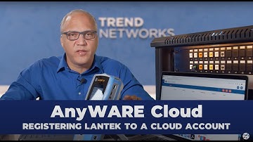 19 - AnyWARE Cloud – Registering LanTEK to a cloud account