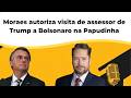 Moraes autoriza visita de assessor de Trump a Bolsonaro na Papudinha