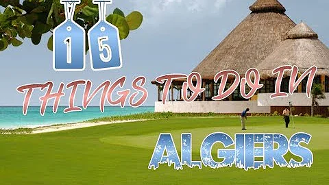 Top 15 Things To Do In Algiers, Algeria