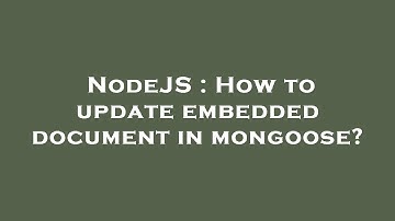 NodeJS : How to update embedded document in mongoose?